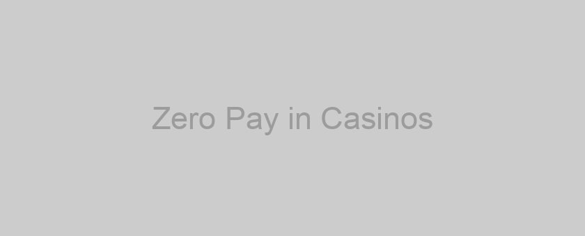 Zero Pay in Casinos